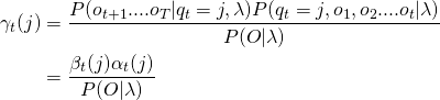 \begin{align*}  \gamma_t(j) & = \frac{P(o_{t+1}....o_T|q_t=j,\lambda)P(q_t=j,o_1,o_2....o_t|\lambda)}{P(O|\lambda)} \\  & = \frac{\beta_t(j)\alpha_t(j)}{P(O|\lambda)} \\ \end{align*}