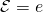 \mathcal{E} = e