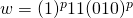 w = (1)^p11(010)^p