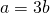 a = 3b