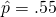 \hat{p} = .55